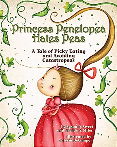 Princess Penelopea Hates Peas: A Tale of Picky Eating and Avoiding Catastropeas (Hardcover)