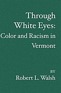Through White Eyes: Color and Racism in Vermont (Paperback)