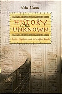 History of the Unknown: Spirits, Psychics, and Life After Death (Paperback)