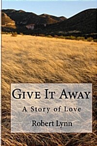 Give It Away: A Story of Love (Paperback)