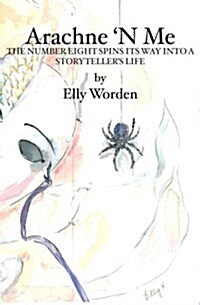 Arachne n Me: The Number Eight Spins Its Way Into a Storytellers Life (Paperback)