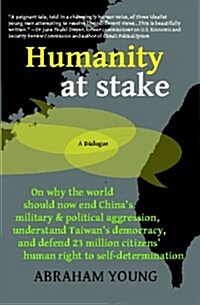 Humanity at Stake: Chinas Aggression, Taiwans Democracy, and 23 Million Citizens Human Right to Self-Determination (Paperback)