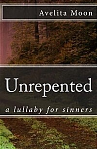 Unrepented: A Lullaby for Sinners (Paperback)