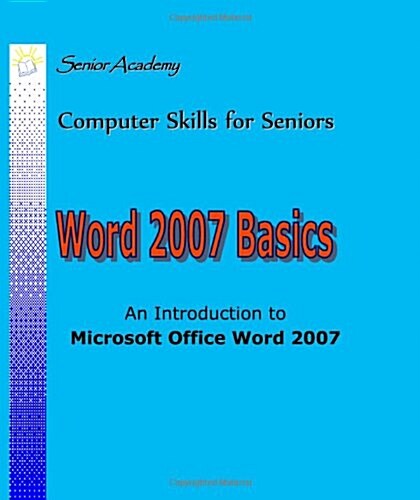 Word 2007 Basics: An Introduction to Microsoft Office Word 2007 (Paperback)