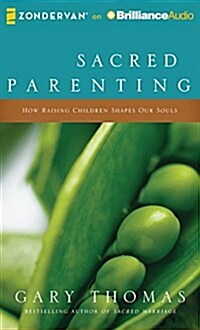 Sacred Parenting: How Raising Children Shapes Our Souls (Audio CD)