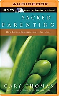Sacred Parenting: How Raising Children Shapes Our Souls (MP3 CD)