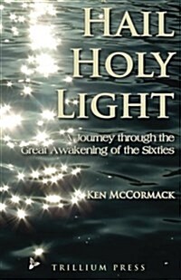 Hail, Holy Light: A Journey Through the Great Awakening of the Sixties (Paperback)