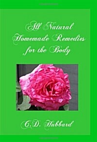 All Natural Homemade Remedies for the Body (Paperback)