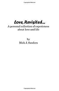 Love, Revisited...: A Personal Collection of Experiences about Love and Life (Paperback)