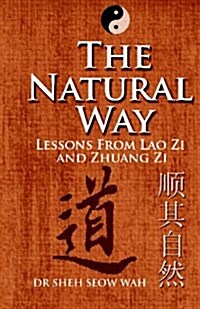 The Natural Way: Lessons from Lao Zi and Zhuang Zi (Paperback)