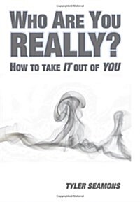 Who Are You Really?: How to Get It Out of You (Paperback)