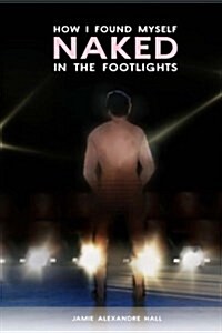 How I Found Myself Naked in the Footlights (Paperback)