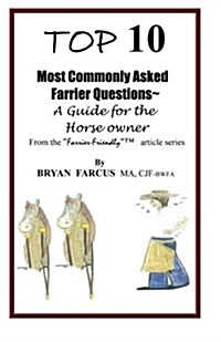 Top 10 Most Commonly Asked Farrier Questions: A Guide for the Horse Owner (Paperback)