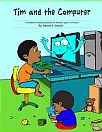 Tim and the Computer: A Computer Training Storybook for Toddlers - Ages 2 to 4 (Paperback)