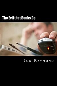 The Evil That Banks Do: Essays on the Economy and the Election of Barack Obama (Paperback)