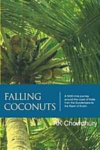 Falling Coconuts: A 5000 Mile Journey Around the Coast of India from the Sunderbans to the Rann of Kutch (Paperback)