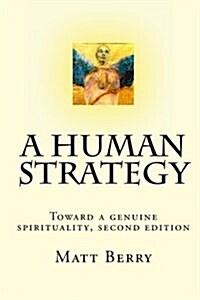 A Human Strategy: Toward a Genuine Spirituality, Second Edition (Paperback)
