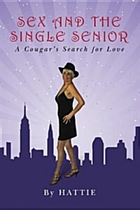 Sex and the Single Senior: A Cougars Search for Love (Paperback)