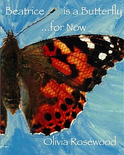 Beatrice Is a Butterfly...for Now (Paperback)