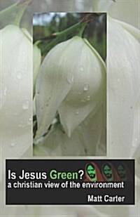 Is Jesus Green?: A Christian View of the Environment (Paperback)