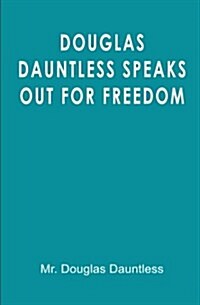 Douglas Dauntless Speaks Out for Freedom (Paperback)