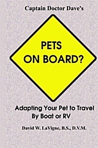 Pets on Board?: Adapting Your Pet to Travel by Boat or RV (Paperback)