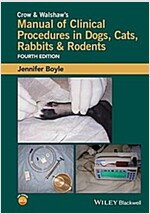 Crow and Walshaw's Manual of Clinical Procedures in Dogs, Cats, Rabbits and Rodents (Paperback, 4)