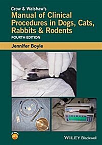 Crow and Walshaws Manual of Clinical Procedures in Dogs, Cats, Rabbits and Rodents (Paperback, 4)