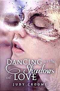 Dancing in the Shadows of Love (Paperback)