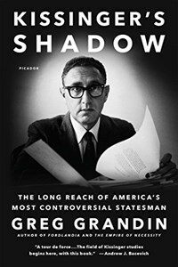 Kissinger's shadow : the long reach of America's most controversial statesman / 1st ed