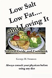 Low Salt Low Fat and Loving It: Survival Guide and Cookbook (Paperback)