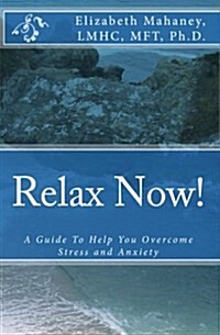 Relax Now!: A Guide to Help You Overcome Stress and Anxiety (Paperback)