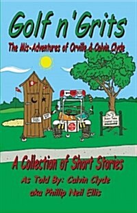 Golf N Grits: The Adventures of Orville and Calvin Clyde (Paperback)