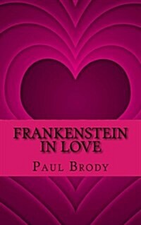 Frankenstein in Love: The Marriage of Percy Bysshe Shelley and Mary Shelley (Paperback)