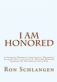 I Am Honored: A Veterans Memorial Individually Honoring Each of the 2,322,000 U.S. Military Wartime Veterans of the Persian Gulf War (Paperback)