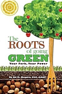 The Roots of Going Green: Your Fork Your Power (Paperback)