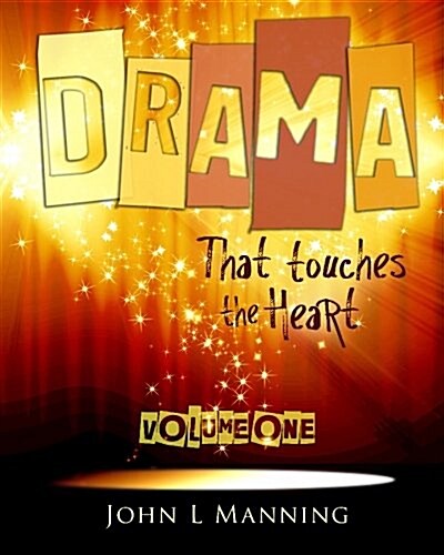 Drama That Touches the Heart Volume I: Ready to Use Scripts for a Spiritual Impact (Paperback)