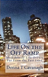Life on the Off Ramp: Most Family Life Occurs Far from the Fast Lane (Paperback)