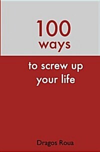 100 Ways to Screw Up Your Life (Paperback)