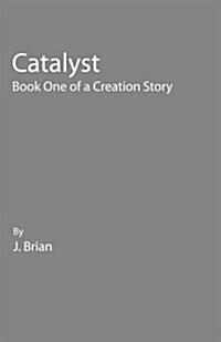 Catalyst: Book One of a Creation Story (Paperback)