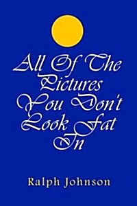 All of the Pictures You Dont Look Fat in (Paperback)