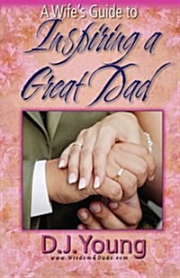 A Wifes Guide to Inspiring a Great Dad (Paperback)