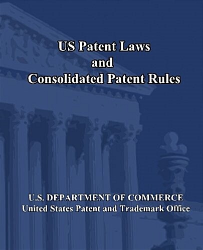 Us Patent Laws and Consolidated Patent Rules (Paperback)