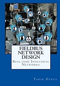 Real-Time Industrial Networks: Fieldbus Network Design: H1 Design Cookbook (Paperback)