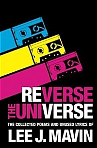 Reverse the Universe: Collected Poems and Unused Lyrics (Paperback)