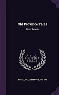 Old Province Tales: Upper Canada (Hardcover)