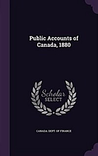 Public Accounts of Canada, 1880 (Hardcover)