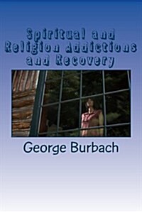Spiritual and Religion Addictions and Recovery: When Devotion Turns Into Addiction (Paperback)