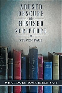 Abused, Obscure, or Misused Scripture: What Does Your Bible Say? (Paperback)