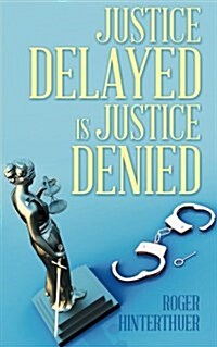 Justice Delayed Is Justice Denied (Paperback)